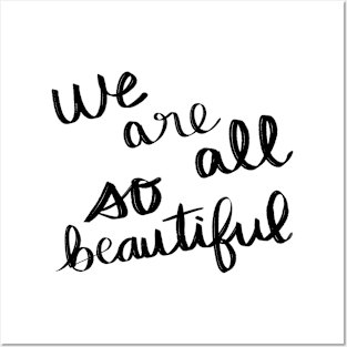 We Are All So Beautiful Posters and Art